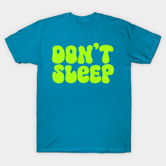 Don't Sleep T-Shirt by JunkyDotCom